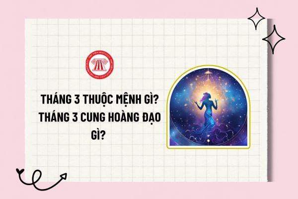 Biểu tượng 12 cung hoàng đạo và các hành tinh chiêm tinh liên quan đến người sinh tháng 3 thuộc mệnh gì