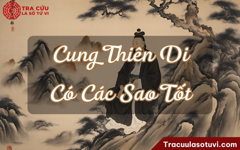 Các sao tốt trong cung Thiên Di, ảnh hưởng đến số xuất ngoại trong tử vi