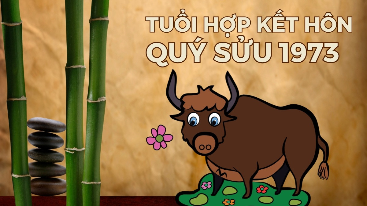Các tuổi kết hôn viên mãn cho người quý sửu 1973