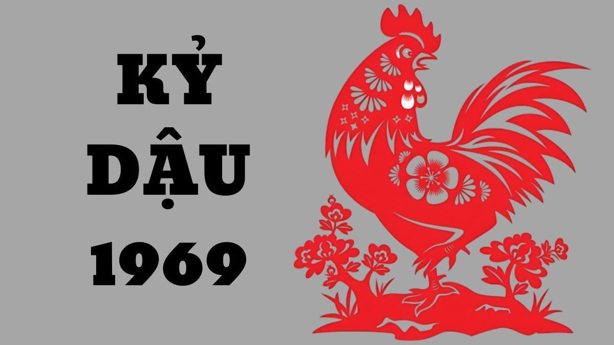 Con giáp tuổi Kỷ Dậu sinh năm 1969
