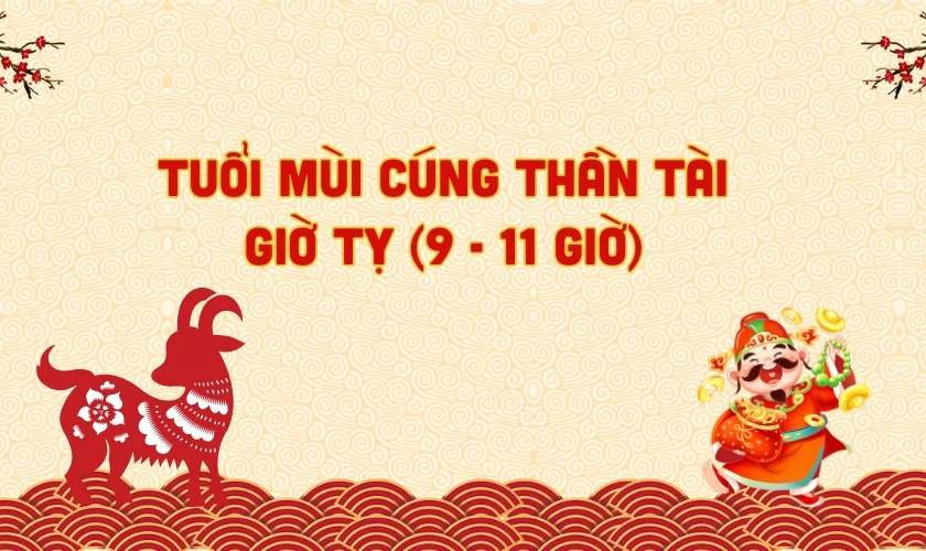 Gia chủ tuổi Mùi cúng Thần Tài giờ nào tốt 2025 để đón lộc vàng