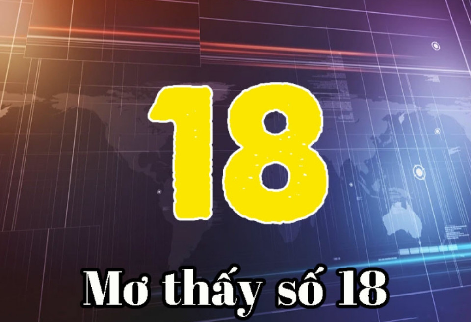 Giấc mơ thấy số 18, dấu hiệu của bế tắc hoặc sự thay đổi trong cuộc sống