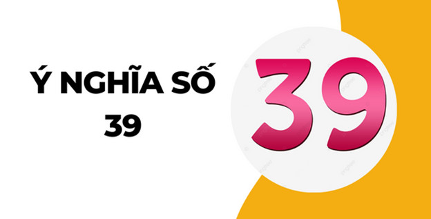 Giải mã chi tiết về số 39 hợp mệnh gì và ý nghĩa tài lộc