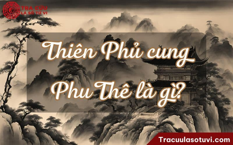 Hạnh phúc hôn nhân khi Thiên Phủ cung Phu Thê đắc địa