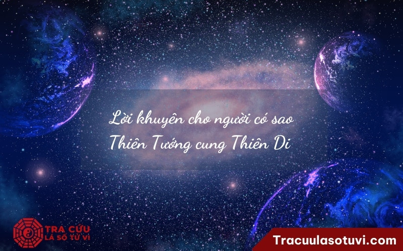 Lời khuyên hữu ích cho người có Thiên Tướng cung Thiên Di về vận mệnh