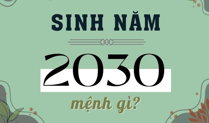 Người sinh năm 2030 mệnh gì