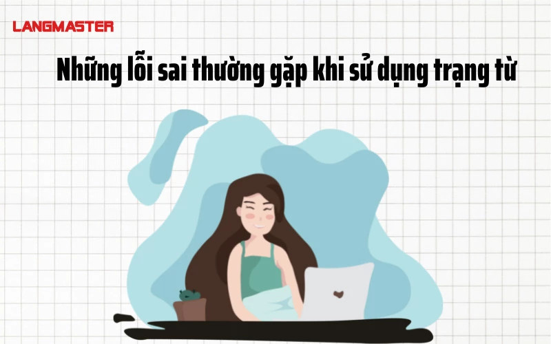 Những lỗi sai phổ biến và cách khắc phục khi sử dụng trạng từ trong tiếng Anh
