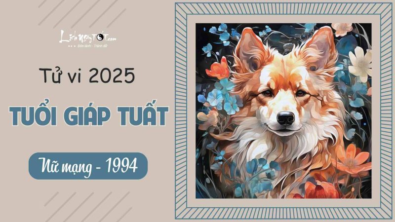 Nữ mạng Giáp Tuất 1994 xem tử vi 2025