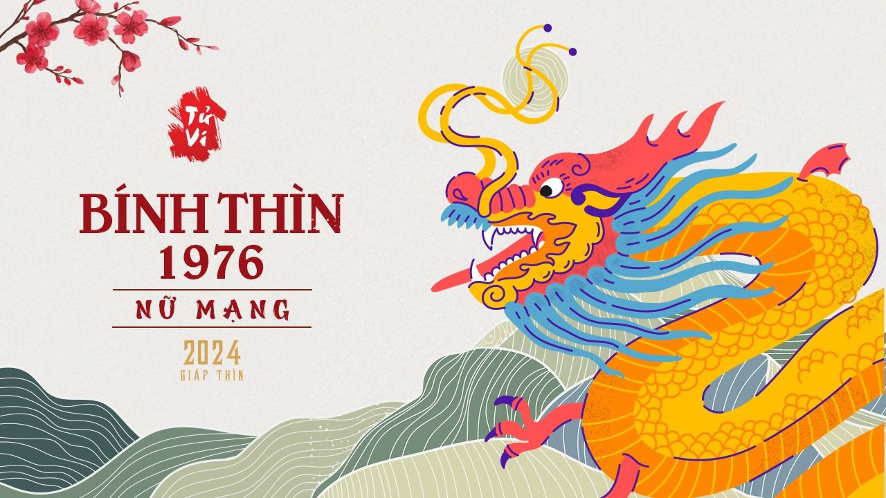 Phân tích chi tiết tử vi tuổi Bính Thìn 1976 năm 2024 nữ mạng