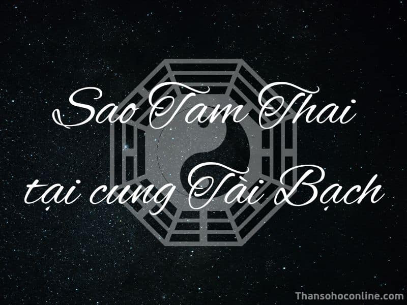 Tam Thai ở Tài Bạch, tài lộc của người có sao Tam Thai, quý nhân phù trợ tiền bạc