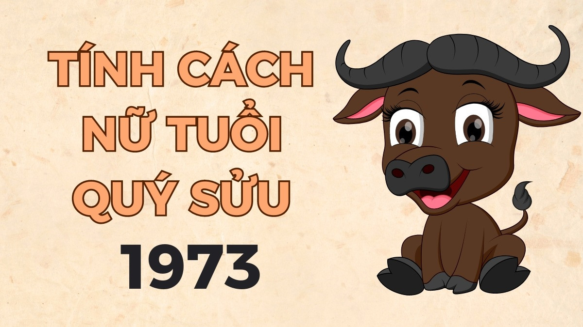 Tính cách nữ sinh năm 1973 Quý Sửu