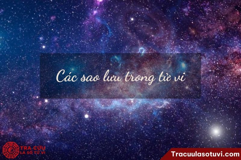 Trong tử vi có 9 sao lưu ảnh hưởng đến cuộc sống của đương số