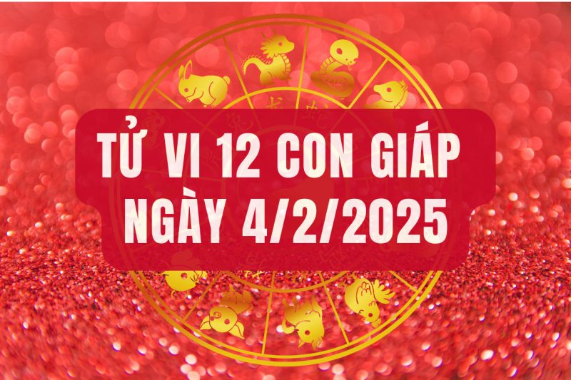 Tử vi 12 con giáp ngày 4/2/2025