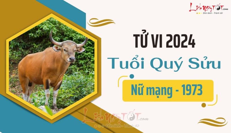 Tử vi 2024 tuổi Quý Sửu 1973 nữ mạng chi tiết