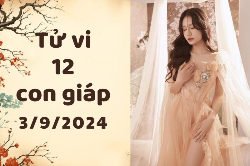 Tử vi 3/9/2024 về 12 cung hoàng đạo