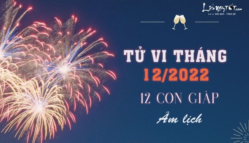 Tử vi tháng 12 âm lịch của 12 con giáp