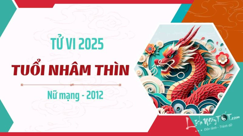 tử vi tuổi Nhâm Thìn 2012 nữ mạng năm 2025 và những lời khuyên hữu ích