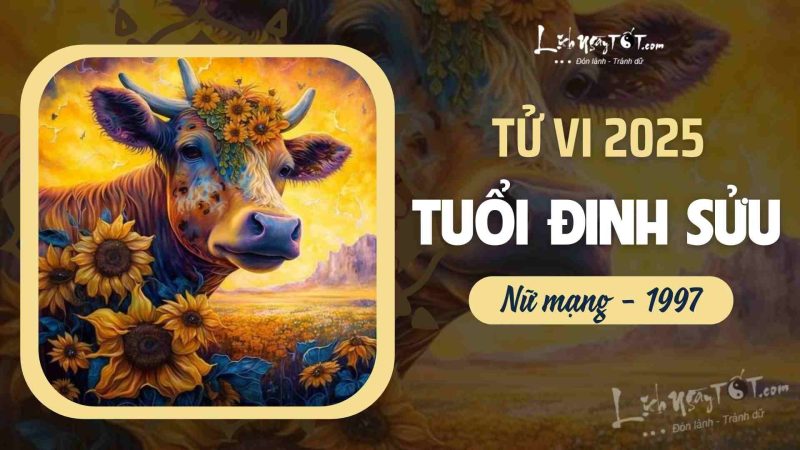 tử vi tuổi sửu 1997 nữ mạng 2025