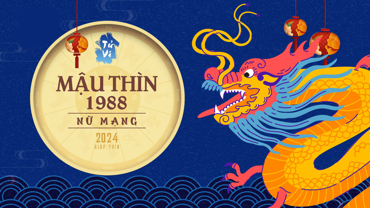 Vận hạn và cơ hội cho tử vi tuổi Mậu Thìn 1988 năm 2024 nữ mạng