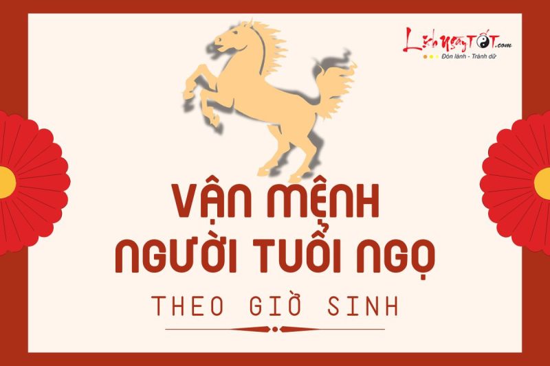 Vận mệnh người tuổi Ngọ theo giờ sinh