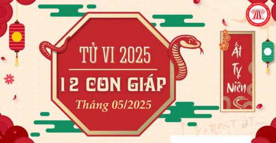 Xem tử vi tháng 5 2025 âm lịch cho 12 con giáp