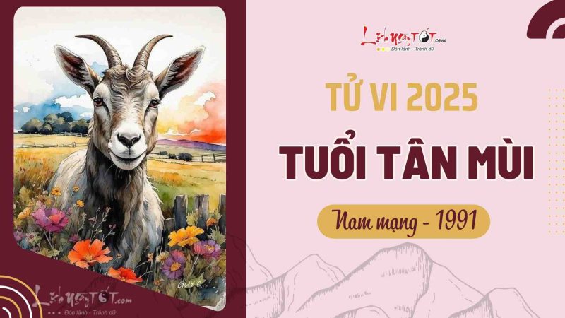 Xem tử vi tuổi Tân Mùi nam mạng 1991 năm 2025 chi tiết về công danh, tài lộc và sức khỏe.