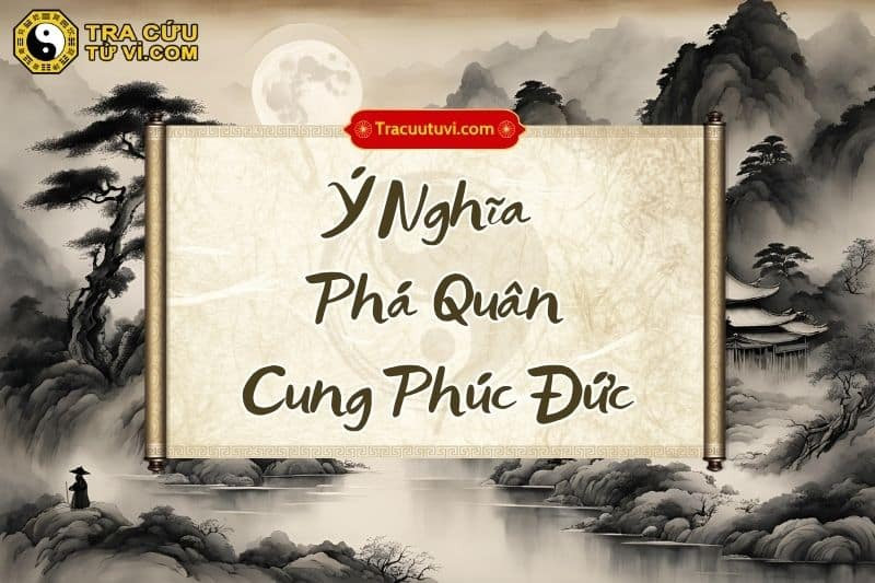 Ảnh hưởng của sao Phá Quân cung Phúc Đức đến phúc phần