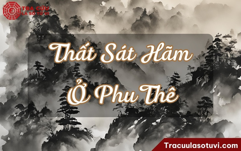 Biểu tượng Thất Sát cung Phu Thê hãm địa, hôn nhân nhiều thử thách