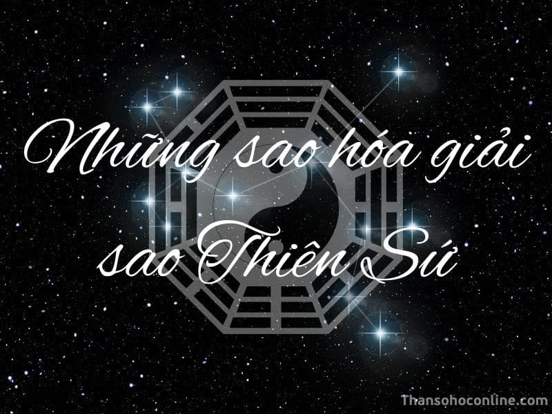 Các sao tốt trong Tử Vi giúp hóa giải tác động xấu của Thiên Sứ, mang lại bình an