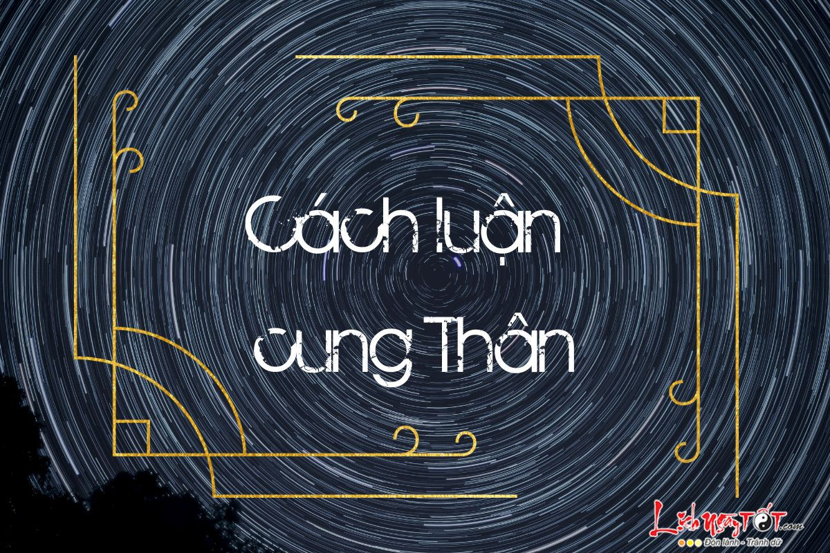 Khám Phá Ý Nghĩa **Cung Thân Trong Lá Số Tử Vi** Quyết Định Hậu Vận