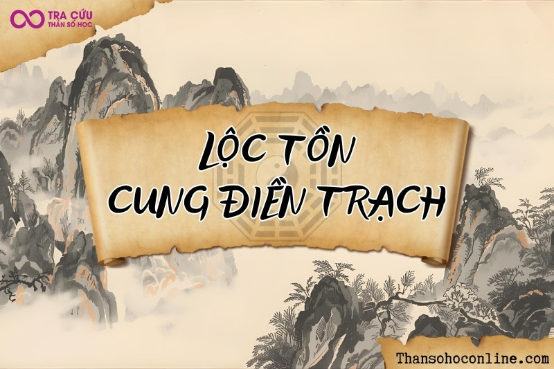 Cách xem cung Điền Trạch có Lộc Tồn, báo hiệu khả năng tự gây dựng và tích lũy bất động sản lớn