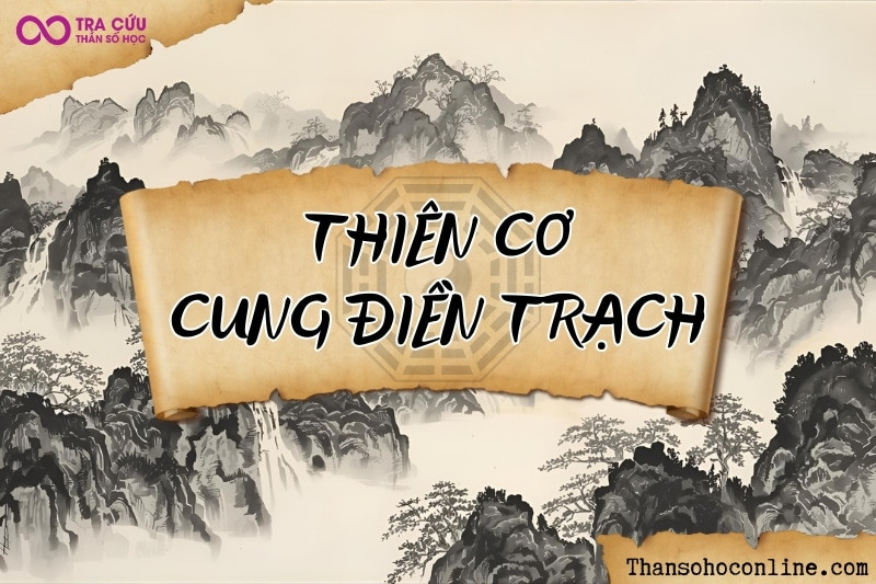 Cách xem cung Điền Trạch khi có sao Thiên Cơ, báo hiệu sự thay đổi về nhà đất và đầu tư