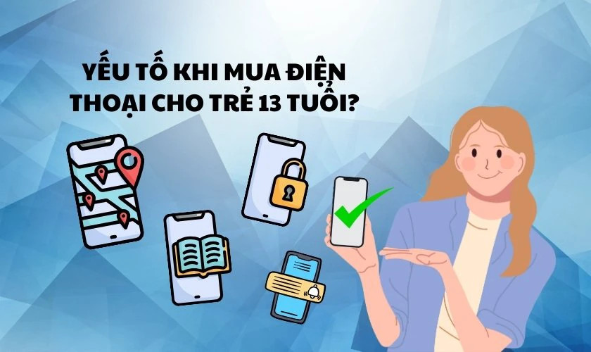 Chọn điện thoại phù hợp cho trẻ 13 tuổi