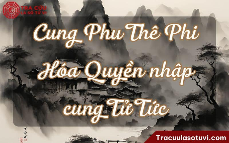 Cung Phu Thê phi hóa Quyền nhập cung Tử Tức