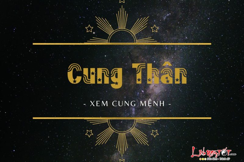 Cung Thân trong tử vi có ý nghĩa gì