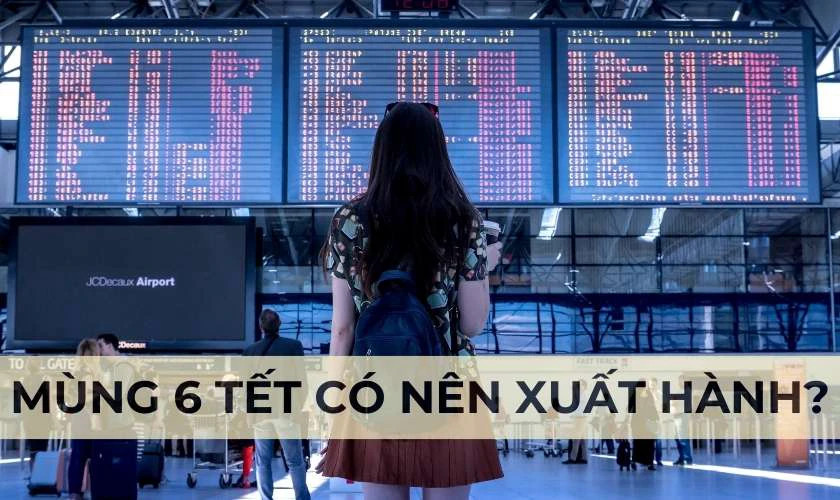 Giải đáp mùng 6 Tết có nên xuất hành hay thực hiện nghi lễ tâm linh không?