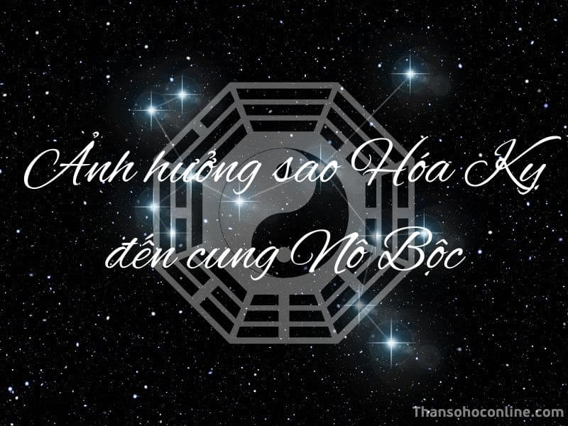 Hóa Kỵ ở cung Nô Bộc trong Tử Vi