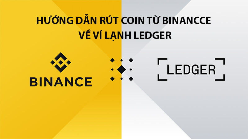 Hướng dẫn chi tiết cách chuyển coin từ Binance về ví lạnh Ledger để bảo vệ tài sản số