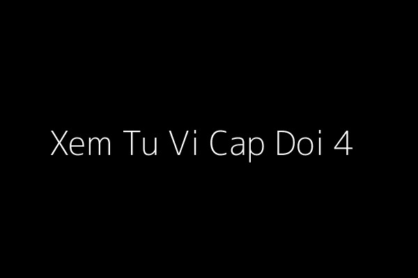 Lời khuyên khi xem tử vi cặp đôi và xây dựng hôn nhân