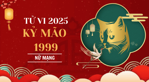 Luận giải chi tiết tử vi Kỷ Mão 1999 nữ mạng năm 2025