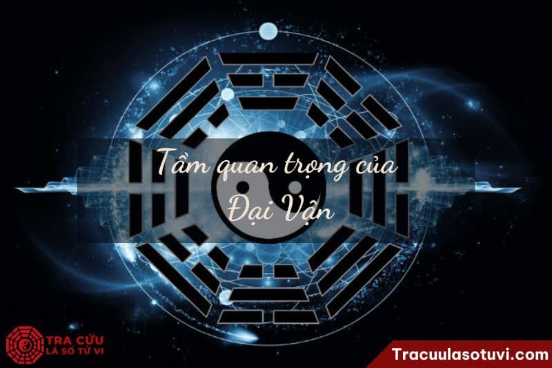 Luận giải Đại Vận Tử Vi để hiểu rõ vận trình cuộc đời và chu kỳ thay đổi vận mệnh 10 năm