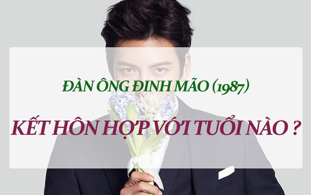 Nam Đinh Mão 1987 tìm hiểu sinh 1987 lấy vợ tuổi nào hợp để xây dựng gia đình hạnh phúc