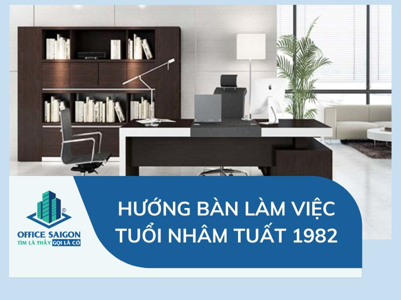 Người tuổi Nhâm Tuất 1982 chọn hướng ngồi làm việc hợp phong thủy