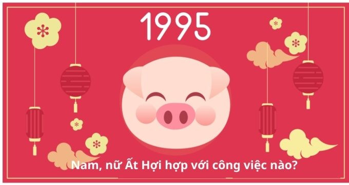 Nữ tuổi Ất Hợi 1995 làm nghề gì