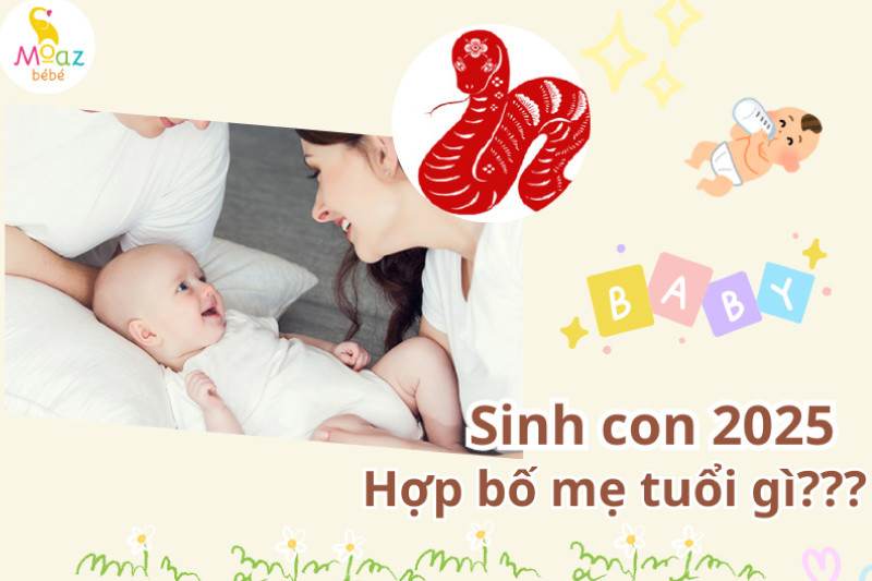 Sinh con năm 2025 hợp với bố mẹ tuổi gì