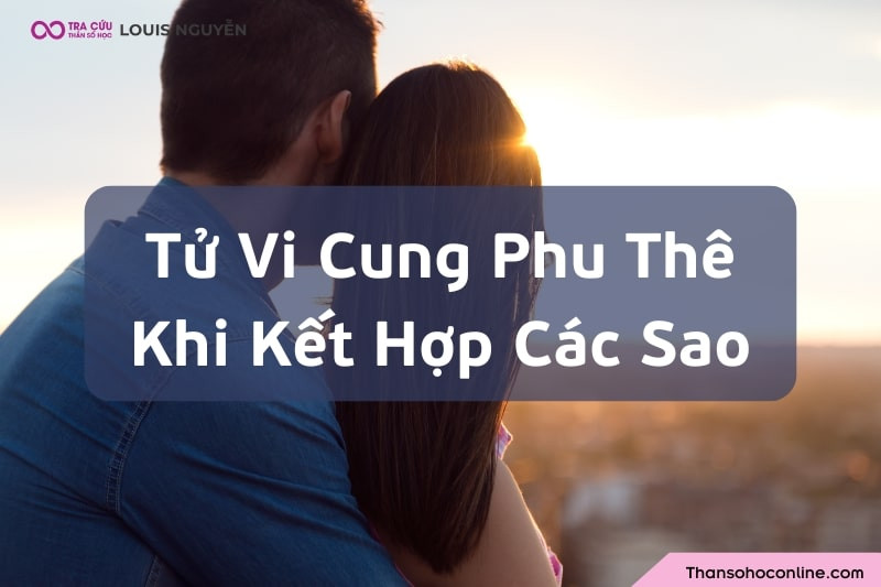 Sự kết hợp của sao Tử Vi cung Phu Thê và các chính tinh