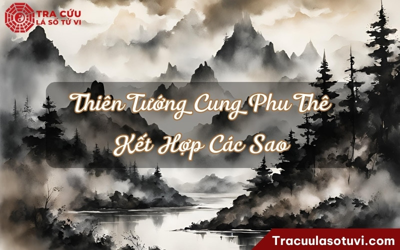 Sự tương hợp hoặc xung khắc của cung Phu Thê có Tử Vi Thiên Tướng với các sao khác trong lá số