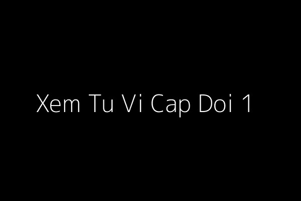 Tầm quan trọng của việc xem tử vi cặp đôi trong hôn nhân