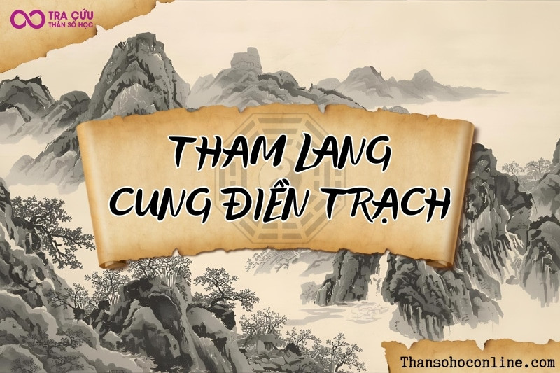 Tham Lang an tại cung Điền Trạch, biểu hiện sự ham muốn nhà đất và đầu tư nhưng cũng dễ hao tổn