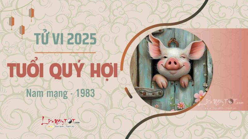 Thông tin tử vi 2025 tuổi Hợi 1983 nam mạng